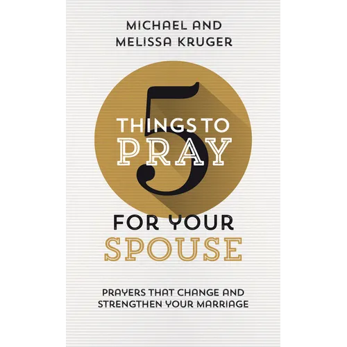 5 Things to Pray for Your Spouse: Prayers That Change and Strengthen Your Marriage - Paperback