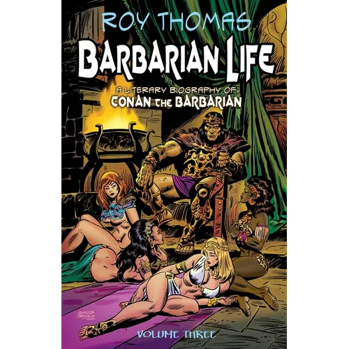 Barbarian Life: Volume Three: A Literary Biography of Conan the Barbarian - Paperback