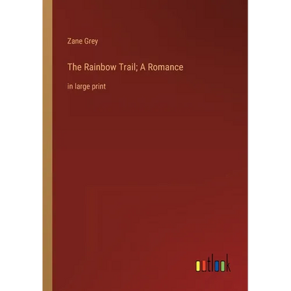 The Rainbow Trail; A Romance: in large print - Paperback