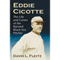 Eddie Cicotte: The Life and Career of the Banned Black Sox Pitcher - Paperback