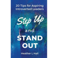 Step Up and Stand Out: 20 Tips for Aspiring Introverted Leaders - Paperback