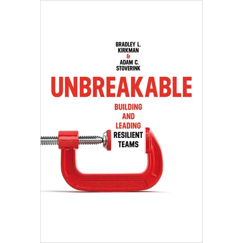 Unbreakable: Building and Leading Resilient Teams - Hardcover