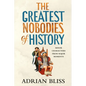 The Greatest Nobodies of History: Minor Characters from Major Moments - Hardcover