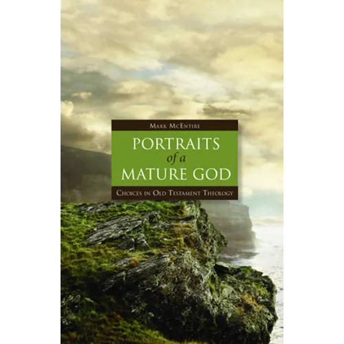 Portraits of a Mature God: Choices in Old Testament Theology - Hardcover