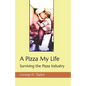 A Pizza My Life: Surviving the Pizza Industry - Paperback