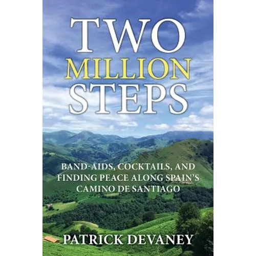 Two Million Steps: Band-Aids, Cocktails, and Finding Peace Along Spain's Camino de Santiago - Paperback