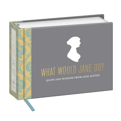 What Would Jane Do?: Quips and Wisdom from Jane Austen - Hardcover