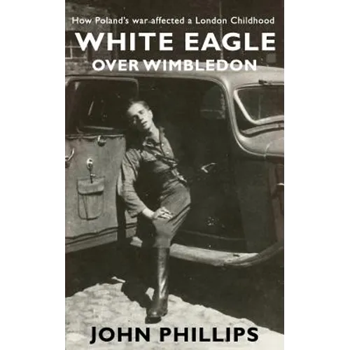 White Eagle over Wimbledon: How Poland's war affected a London childhood - Paperback