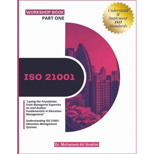 Iso 21001: "Laying the Foundation: From Managerial Expertise to Lead Auditor Fundamentals in Education Management" Understanding ISO 21001: Education - Paperback