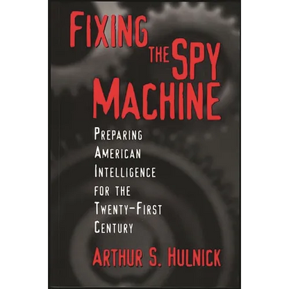 Fixing the Spy Machine: Preparing American Intelligence for the Twenty-First Century - Paperback