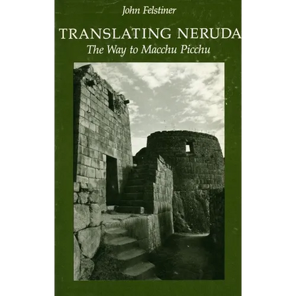 Translating Neruda: The Way to Macchu Picchu - Paperback
