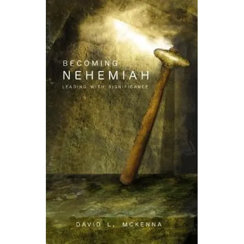 Becoming Nehemiah: Leading with Significance - Paperback