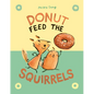 Donut Feed the Squirrels: (A Graphic Novel) - Hardcover