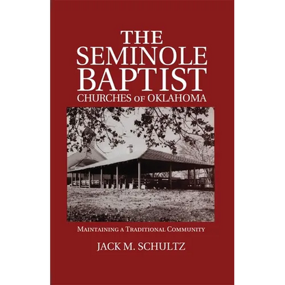 The Seminole Baptist Churches of Oklahoma: Maintaining a Traditional Community Volume 233 - Paperback