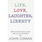 Life, Love, Laughter, Liberty: Reflections on a Long and Full Existence - Hardcover