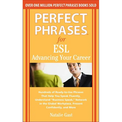 Perfect Phrases for ESL: Advancing Your Career: Hundreds of Ready-To-Use Phrases That Help You Speak Fluently, Understand "Business Speak," Network in - Paperback