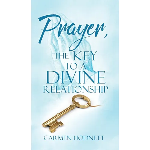 Prayer, The Key To A Divine Relationship - Hardcover