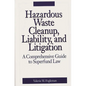 Hazardous Waste Cleanup, Liability, and Litigation: A Comprehensive Guide to Superfund Law - Hardcover
