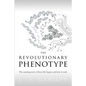 The Revolutionary Phenotype: The amazing story of how life begins and how it ends - Paperback