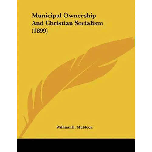 Municipal Ownership And Christian Socialism (1899) - Paperback