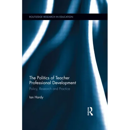 The Politics of Teacher Professional Development: Policy, Research and Practice - Paperback