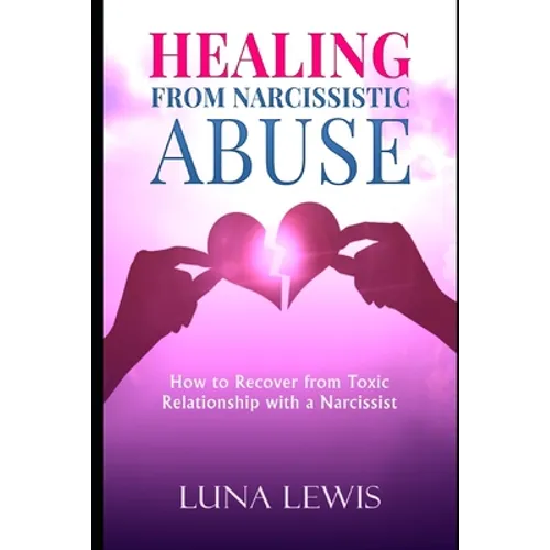 Healing from Narcissistic Abuse: How to recover from toxic relationship with a narcissist - Paperback