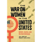 The War on Women in the United States: Beliefs, Tactics, and the Best Defenses - Hardcover