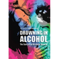 Drowning in alcohol: The Story of an Alcoholic Woman - Paperback