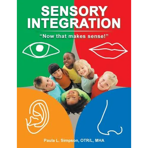 Sensory Integration: Now That Makes Sense! - Paperback
