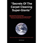 Secrets of the Carpet Cleaning Super-Giants: Mark Kennedy's Proven System: Created for, And Used By, The Largest And Most Successful Carpet Cleaners O - Paperback