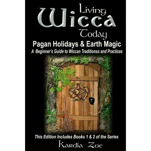 Living Wicca Today Pagan Holidays & Earth Magic: A Beginner's Guide to Traditions and Practices - Paperback
