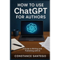 How to Use ChatGPT for Authors: From Idea to Published Book - Paperback