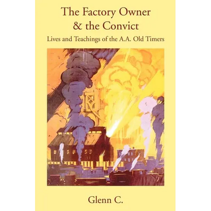 The Factory Owner & the Convict: Lives and Teachings of the A.A. Old Timers - Paperback