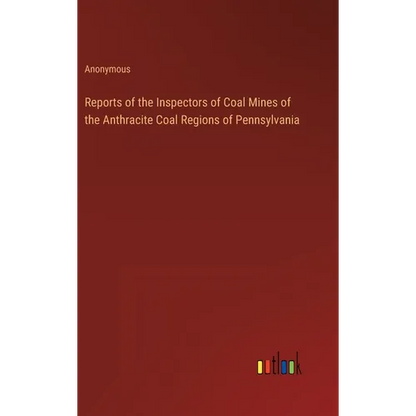 Reports of the Inspectors of Coal Mines of the Anthracite Coal Regions of Pennsylvania - Hardcover