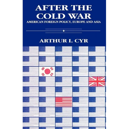 After the Cold War: American Foreign Policy, Europe and Asia - Paperback