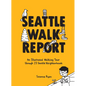 Seattle Walk Report: An Illustrated Walking Tour Through 23 Seattle Neighborhoods - Hardcover