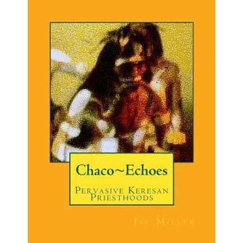 Chaco Echoes: Pervasive Keresan Priesthoods - Paperback