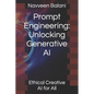 Prompt Engineering: Unlocking Generative AI: Ethical Creative AI for All - Paperback