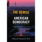 The Demise of American Democracy: Understanding the Crisis and Resisting the Threats - Paperback