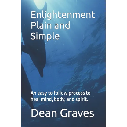Enlightenment Plain and Simple: An easy to follow process to heal mind, body, and spirit. - Paperback