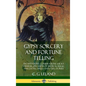 Gypsy Sorcery and Fortune Telling: Incantations, Conjurations, Lucky Charms, Specimens of Medical Magic Anecdotes, Spells and Folk Stories (Hardcover) - Hardcover