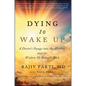 Dying to Wake Up: A Doctor's Voyage Into the Afterlife and the Wisdom He Brought Back - Paperback
