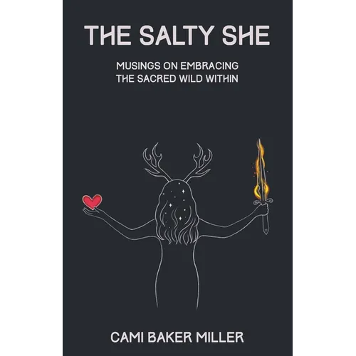 The Salty She: Musings on Embracing the Sacred Wild Within - Paperback