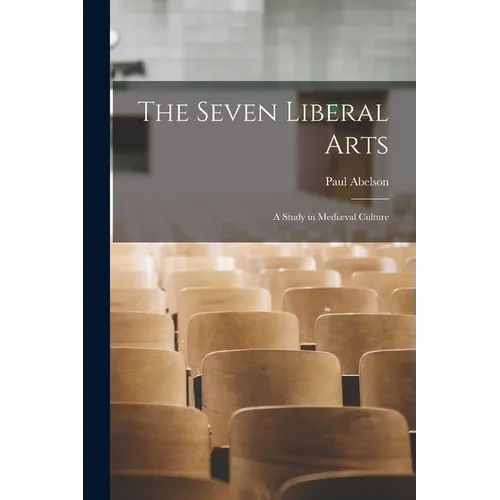 The Seven Liberal Arts: A Study in Mediæval Culture - Paperback