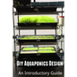 Diy Aquaponics Design: An Introductory Guide - Paperback