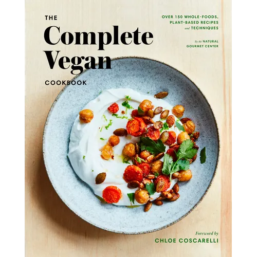 The Complete Vegan Cookbook: Over 150 Whole-Foods, Plant-Based Recipes and Techniques - Hardcover