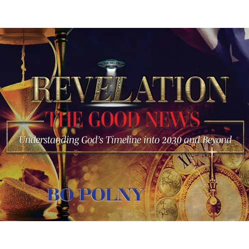 Revelation the Good News: Understanding God's Timeline Into 2030 and Beyond - Hardcover