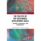 The Politics of the Sustainable Development Goals: Legitimacy, Responsibility, and Accountability - Paperback