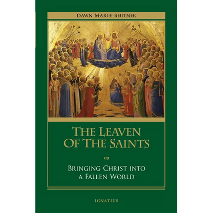 The Leaven of the Saints: Bringing Christ Into a Fallen World - Paperback