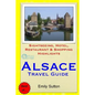 Alsace Travel Guide: Sightseeing, Hotel, Restaurant & Shopping Highlights - Paperback